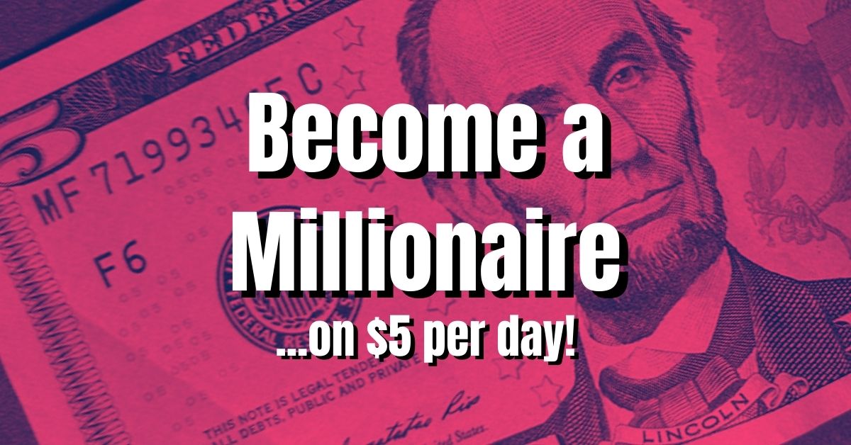 Becoming a Millionaire on $5 a Day